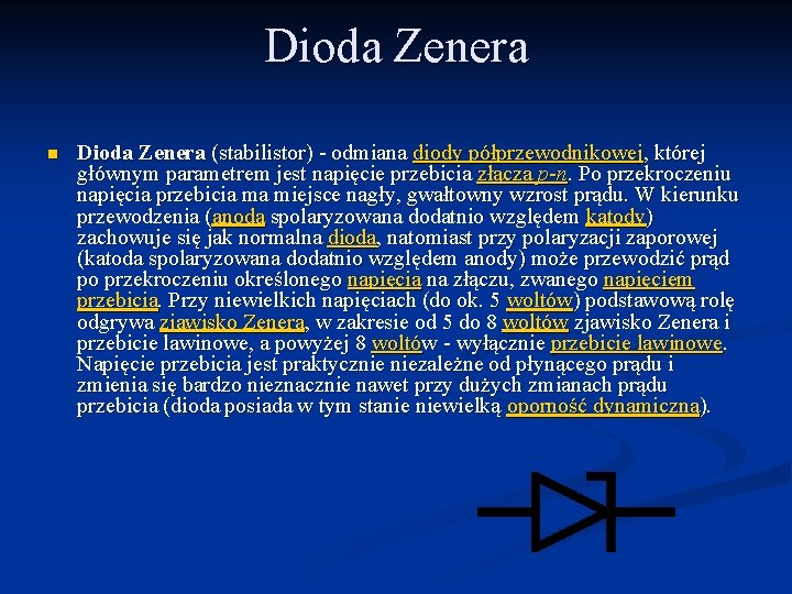 Dioda Zenera n Dioda Zenera (stabilistor) - odmiana diody półprzewodnikowej, której głównym parametrem jest