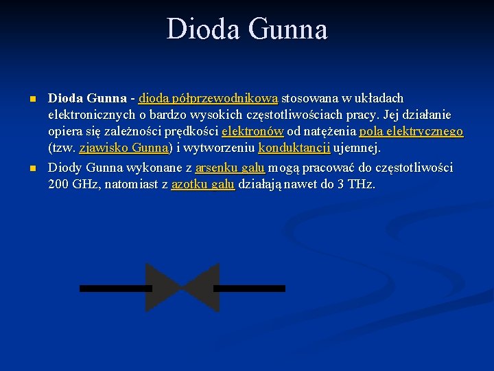 Dioda Gunna n n Dioda Gunna - dioda półprzewodnikowa stosowana w układach elektronicznych o