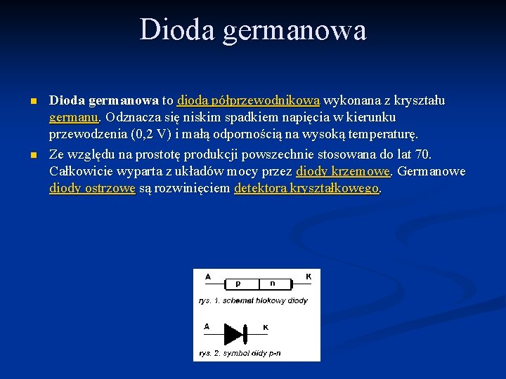 Dioda germanowa n n Dioda germanowa to dioda półprzewodnikowa wykonana z kryształu germanu. Odznacza