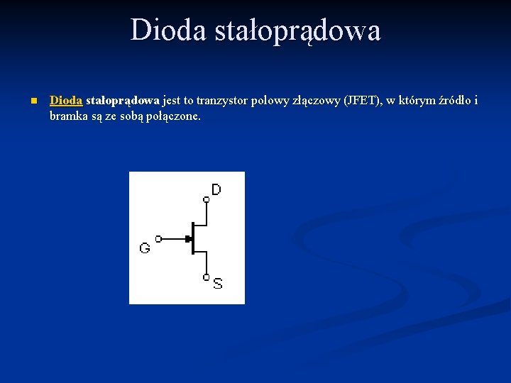 Dioda stałoprądowa n Dioda stałoprądowa jest to tranzystor polowy złączowy (JFET), w którym źródło