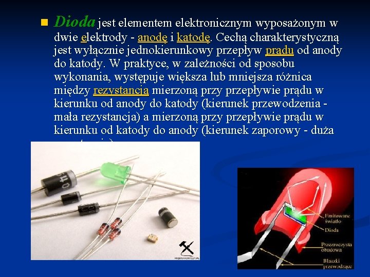 n Dioda jest elementem elektronicznym wyposażonym w dwie elektrody - anodę i katodę. Cechą