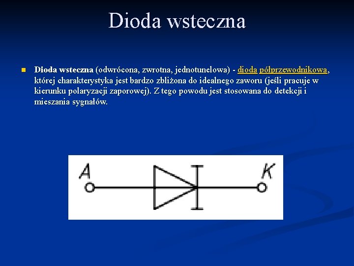 Dioda wsteczna n Dioda wsteczna (odwrócona, zwrotna, jednotunelowa) - dioda półprzewodnikowa, której charakterystyka jest