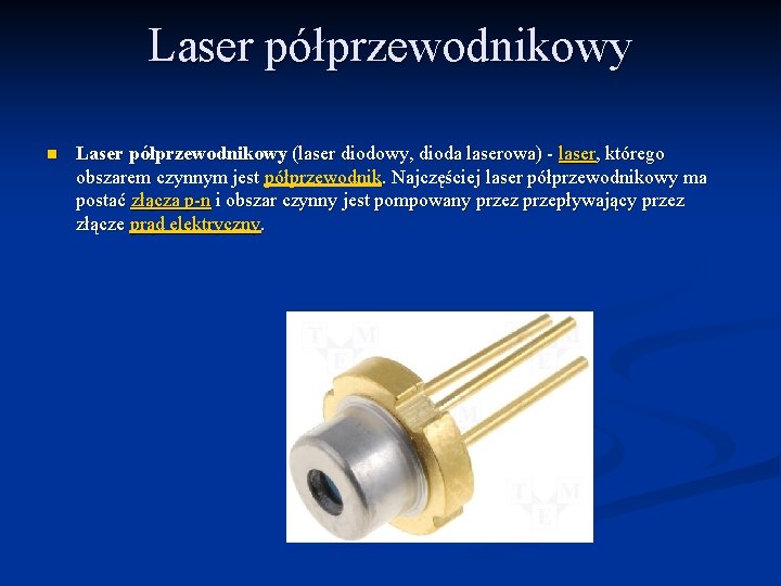 Laser półprzewodnikowy n Laser półprzewodnikowy (laser diodowy, dioda laserowa) - laser, którego obszarem czynnym