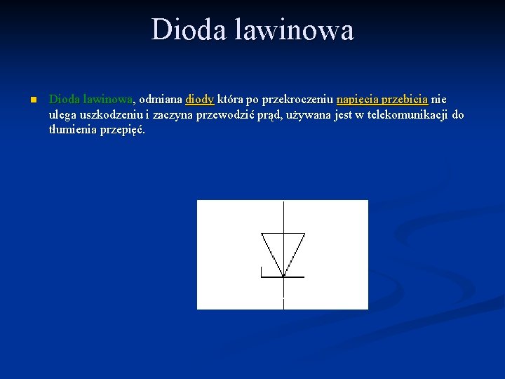 Dioda lawinowa n Dioda lawinowa, odmiana diody która po przekroczeniu napięcia przebicia nie ulega