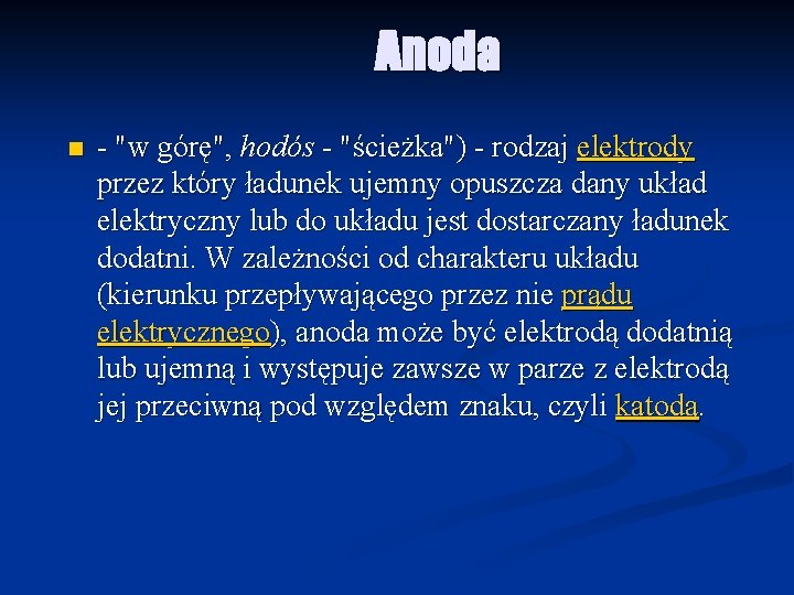 Anoda n - "w górę", hodós - "ścieżka") - rodzaj elektrody przez który ładunek