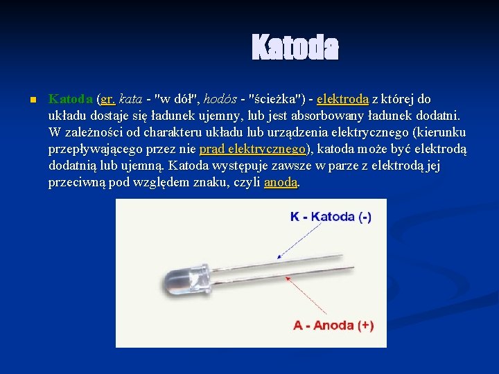 Katoda n Katoda (gr. kata - "w dół", hodós - "ścieżka") - elektroda z