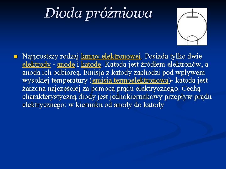 Dioda próżniowa n Najprostszy rodzaj lampy elektronowej. Posiada tylko dwie elektrody - anodę i