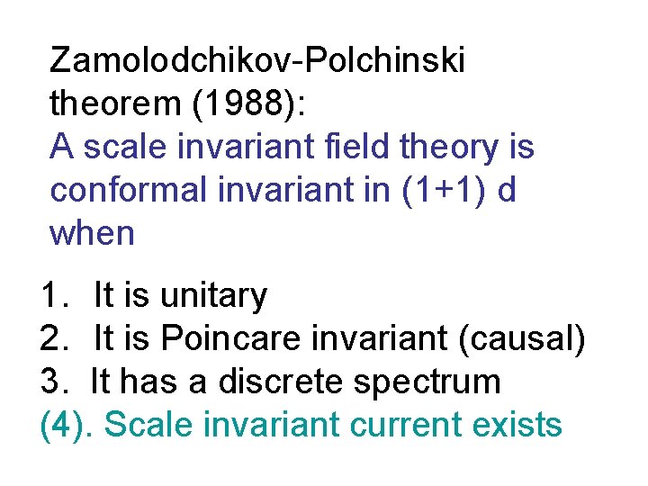 Zamolodchikov-Polchinski theorem (1988): A scale invariant field theory is conformal invariant in (1+1) d