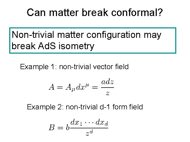 Can matter break conformal? Non-trivial matter configuration may break Ad. S isometry Example 1: