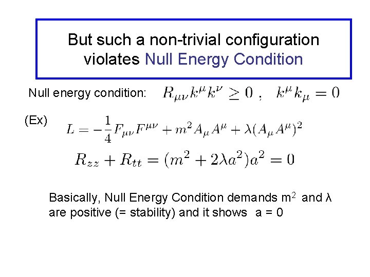 But such a non-trivial configuration violates Null Energy Condition Null energy condition: (Ex) Basically,