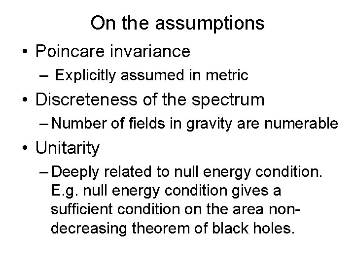 On the assumptions • Poincare invariance　 – Explicitly assumed in metric • Discreteness of