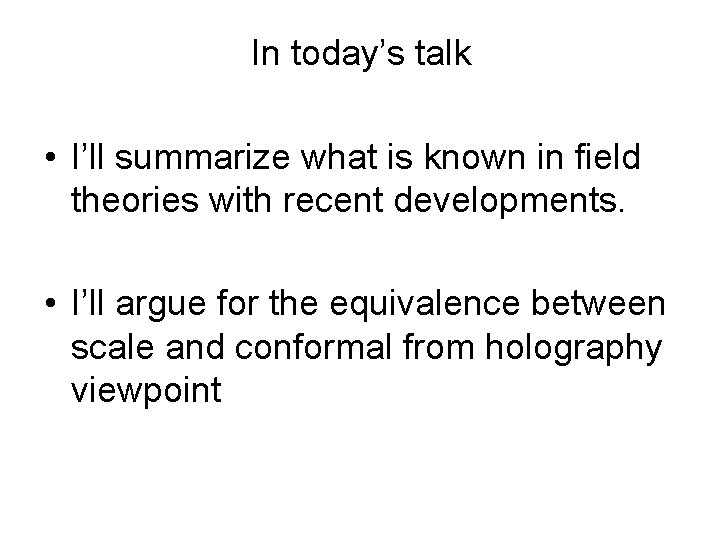 In today’s talk • I’ll summarize what is known in field theories with recent