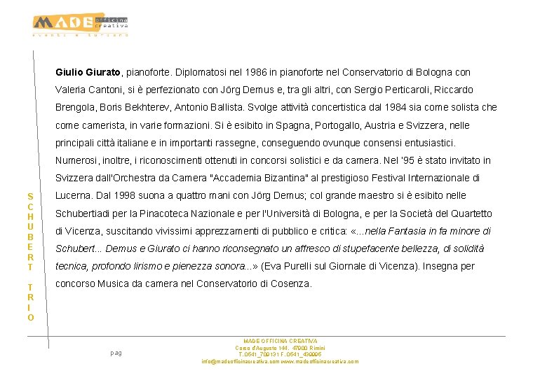 Giulio Giurato, pianoforte. Diplomatosi nel 1986 in pianoforte nel Conservatorio di Bologna con Valeria Giulio Giurato, pianoforte. Diplomatosi nel 1986 in pianoforte nel Conservatorio di Bologna con Valeria