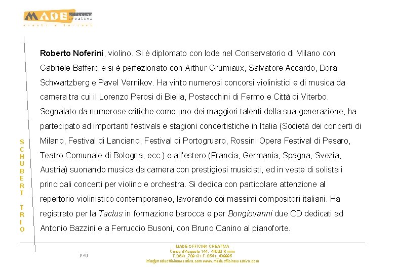 Roberto Noferini, violino. Si è diplomato con lode nel Conservatorio di Milano con Gabriele Roberto Noferini, violino. Si è diplomato con lode nel Conservatorio di Milano con Gabriele