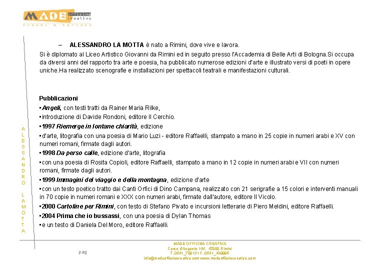 – ALESSANDRO LA MOTTA è nato a Rimini, dove vive e lavora. Si è – ALESSANDRO LA MOTTA è nato a Rimini, dove vive e lavora. Si è