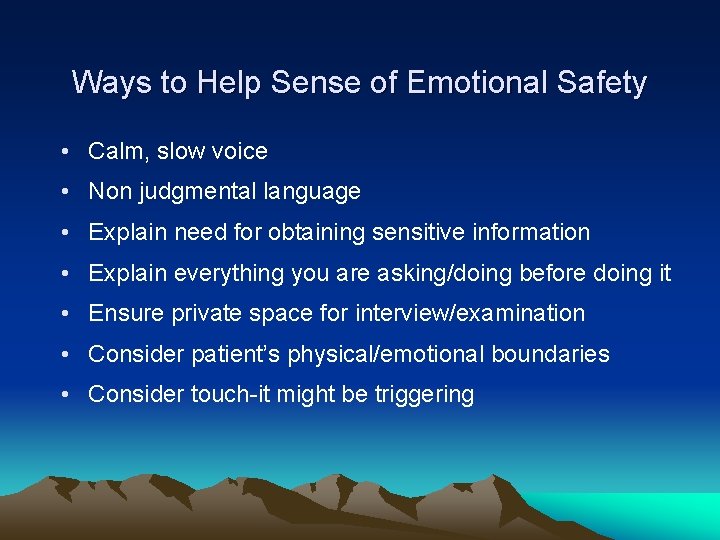 Ways to Help Sense of Emotional Safety • Calm, slow voice • Non judgmental