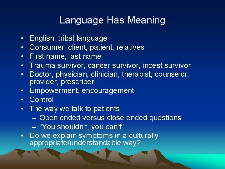 Language Has Meaning • • • English, tribal language Consumer, client, patient, relatives First