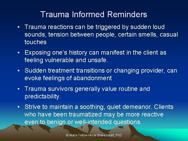 Trauma Informed Reminders • Trauma reactions can be triggered by sudden loud sounds, tension