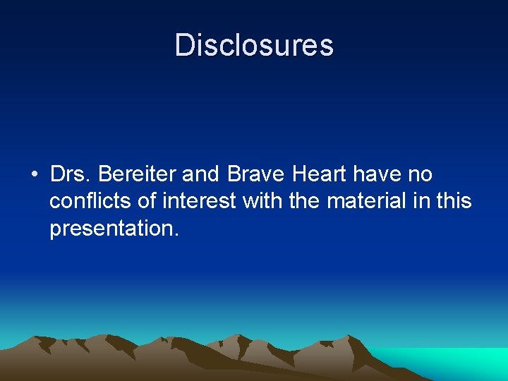 Disclosures • Drs. Bereiter and Brave Heart have no conflicts of interest with the