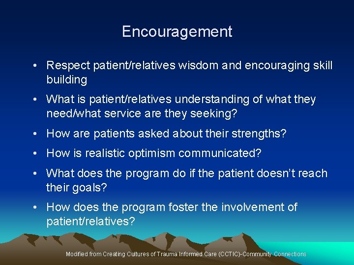Encouragement • Respect patient/relatives wisdom and encouraging skill building • What is patient/relatives understanding