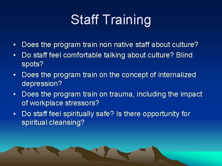 Staff Training • Does the program train non native staff about culture? • Do