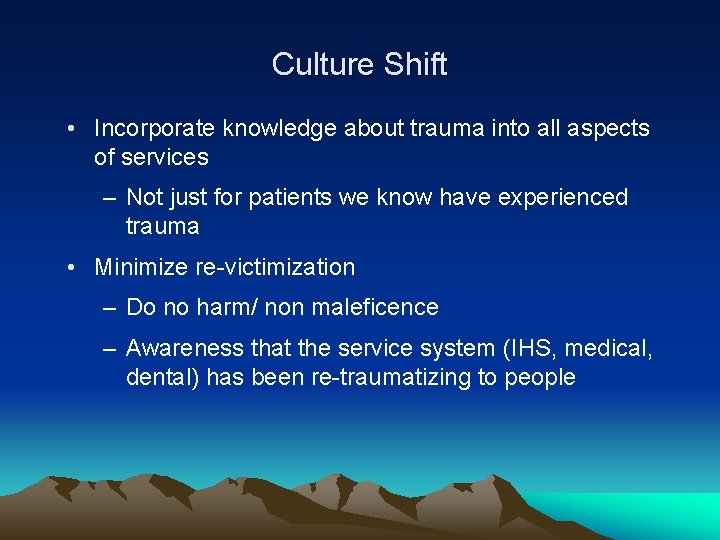 Culture Shift • Incorporate knowledge about trauma into all aspects of services – Not