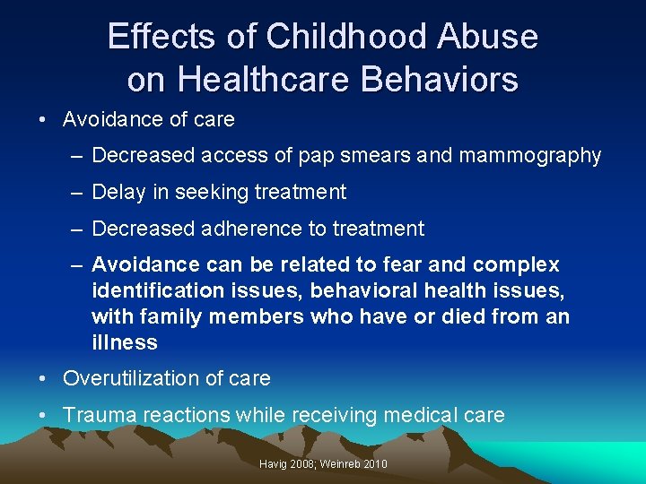 Effects of Childhood Abuse on Healthcare Behaviors • Avoidance of care – Decreased access