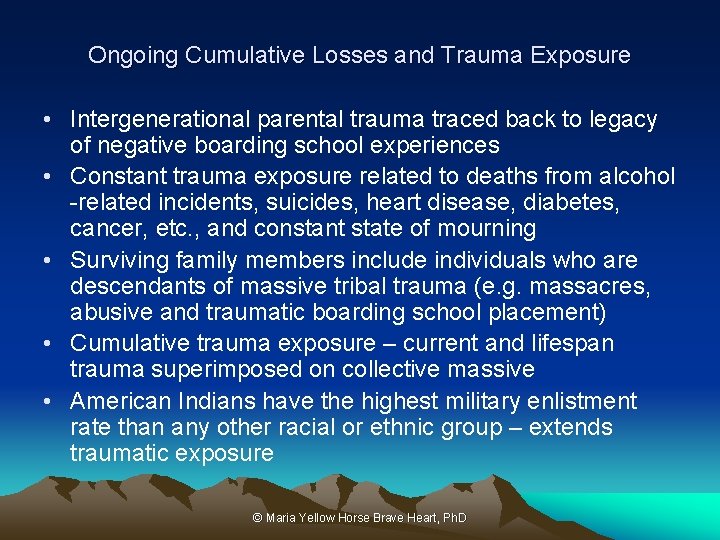 Ongoing Cumulative Losses and Trauma Exposure • Intergenerational parental trauma traced back to legacy