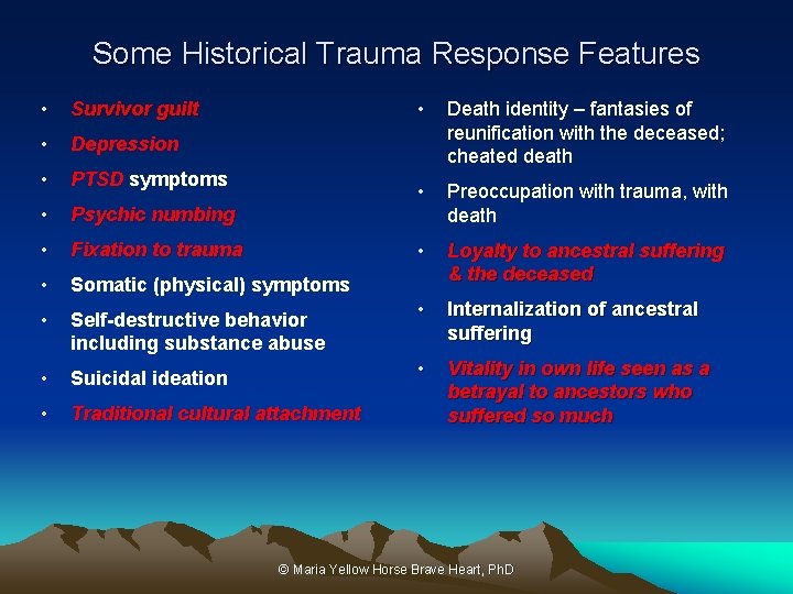 Some Historical Trauma Response Features • Survivor guilt • Depression • PTSD symptoms •
