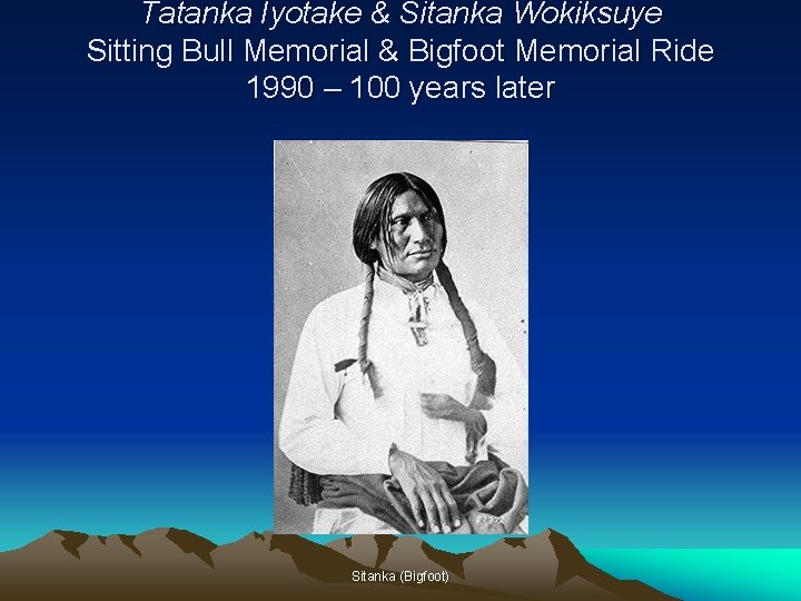 Tatanka Iyotake & Sitanka Wokiksuye Sitting Bull Memorial & Bigfoot Memorial Ride 1990 –