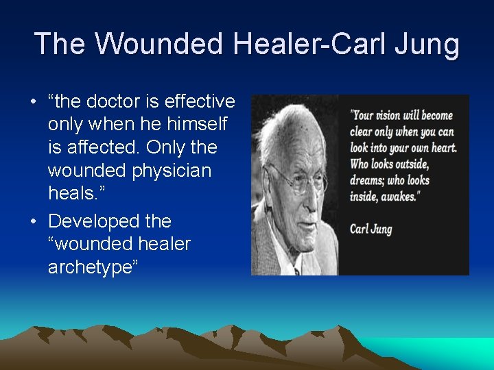 The Wounded Healer-Carl Jung • “the doctor is effective only when he himself is