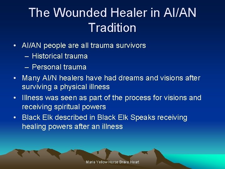 The Wounded Healer in AI/AN Tradition • AI/AN people are all trauma survivors –
