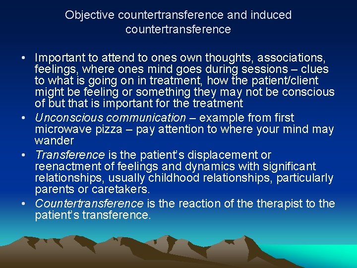 Objective countertransference and induced countertransference • Important to attend to ones own thoughts, associations,