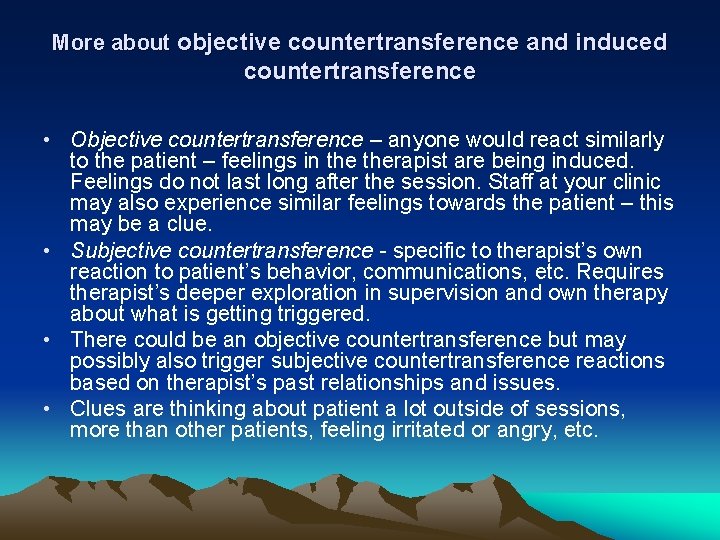 More about objective countertransference and induced countertransference • Objective countertransference – anyone would react