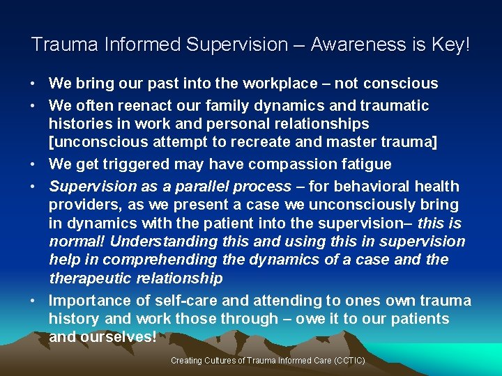 Trauma Informed Supervision – Awareness is Key! • We bring our past into the