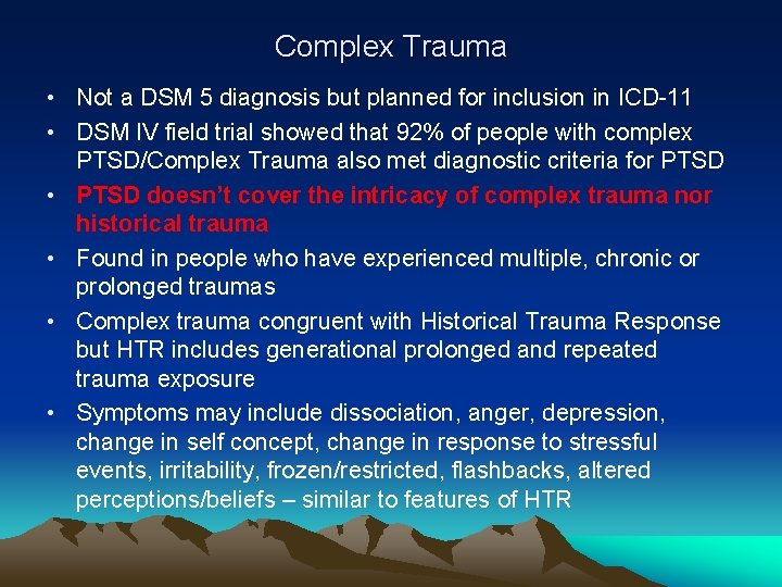 Complex Trauma • Not a DSM 5 diagnosis but planned for inclusion in ICD-11