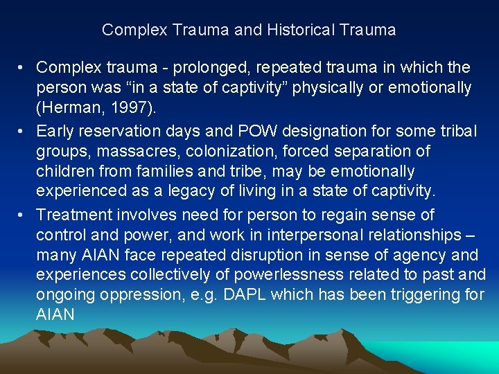 Complex Trauma and Historical Trauma • Complex trauma - prolonged, repeated trauma in which