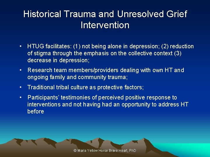 Historical Trauma and Unresolved Grief Intervention • HTUG facilitates: (1) not being alone in