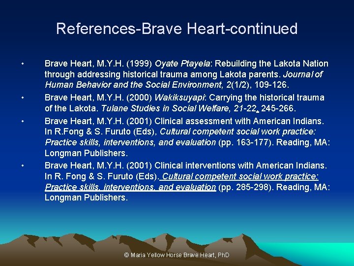 References-Brave Heart-continued • • Brave Heart, M. Y. H. (1999) Oyate Ptayela: Rebuilding the
