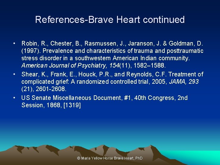 References-Brave Heart continued • Robin, R. , Chester, B. , Rasmussen, J. , Jaranson,