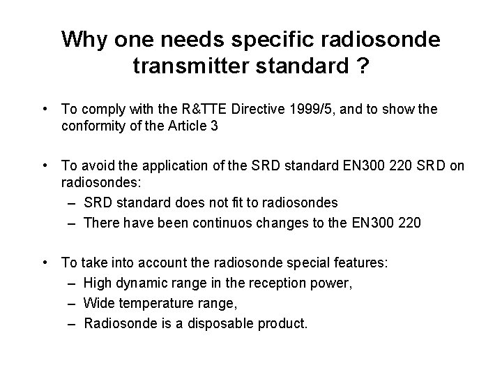 Why one needs specific radiosonde transmitter standard ? • To comply with the R&TTE