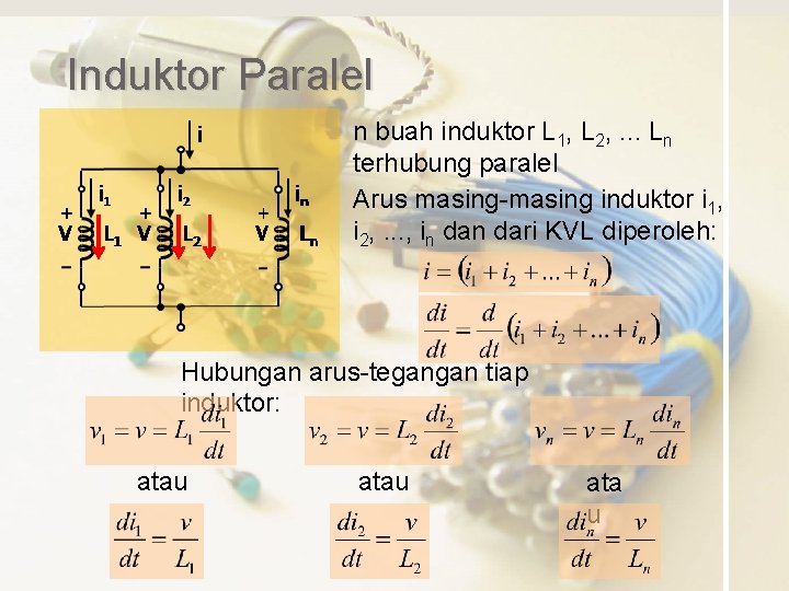 Induktor Paralel n buah induktor L 1, L 2, . . . Ln terhubung