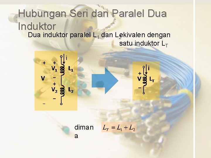Hubungan Seri dan Paralel Dua Induktor Dua induktor paralel L 1 dan L 2