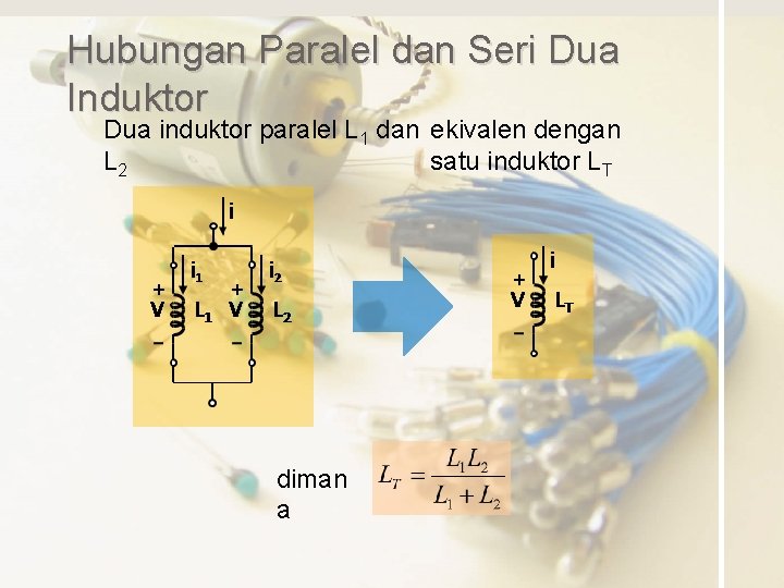 Hubungan Paralel dan Seri Dua Induktor Dua induktor paralel L 1 dan ekivalen dengan