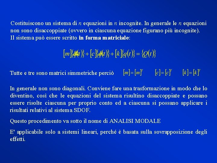 Costituiscono un sistema di n equazioni in n incognite. In generale le n equazioni