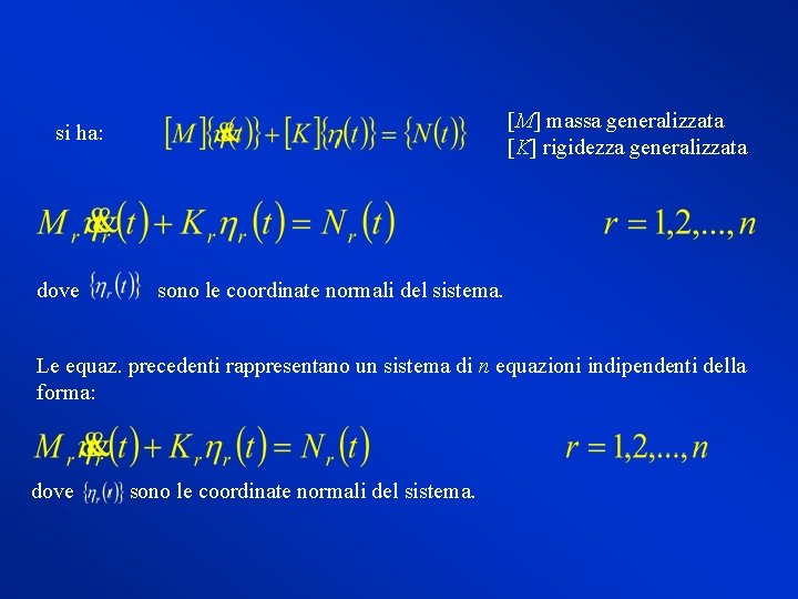 [M] massa generalizzata [K] rigidezza generalizzata si ha: dove sono le coordinate normali del