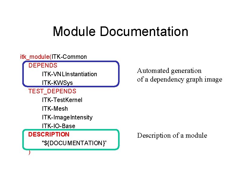 Module Documentation itk_module(ITK-Common DEPENDS ITK-VNLInstantiation ITK-KWSys TEST_DEPENDS ITK-Test. Kernel ITK-Mesh ITK-Image. Intensity ITK-IO-Base DESCRIPTION