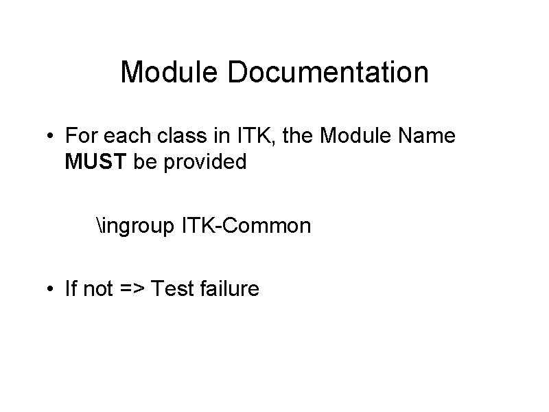 Module Documentation • For each class in ITK, the Module Name MUST be provided