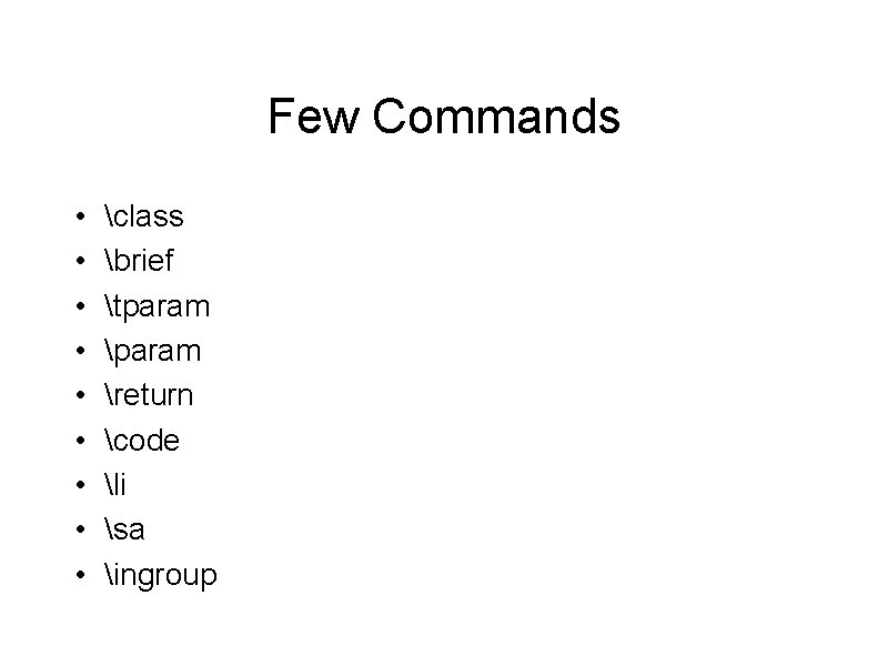 Few Commands • • • class brief tparam return code li sa ingroup 