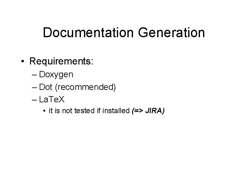 Documentation Generation • Requirements: – Doxygen – Dot (recommended) – La. Te. X •